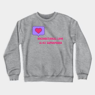Unconditional Love is my Superpower Crewneck Sweatshirt